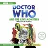 BBC AUDIO - DOCTOR WHO - DOCTOR WHO AND THE CAVE MONSTERS (2007)